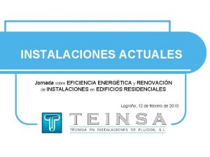 INSTALACIONES ACTUALES Jornada sobre EFICIENCIA ENERGTICA y RENOVACIN