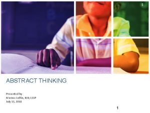 1 ABSTRACT THINKING Presented by Marnee Loftin MA