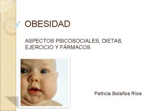OBESIDAD ASPECTOS PSICOSOCIALES DIETAS EJERCICIO Y FRMACOS Patricia