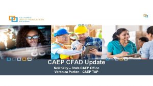 CAEP CFAD Update Neil Kelly State CAEP Office