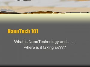 Nano Tech 101 What is Nano Technology and