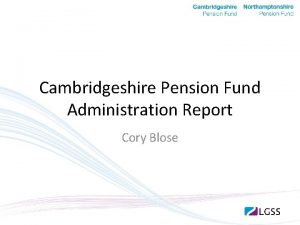 Cambridgeshire Pension Fund Administration Report Cory Blose The