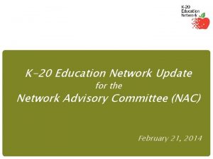 K20 Education Network Update for the Network Advisory