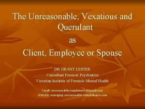 The Unreasonable Vexatious and Querulant as Client Employee
