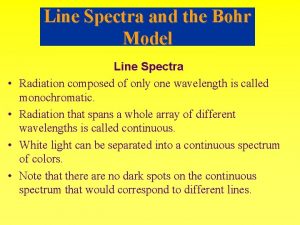 Line Spectra and the Bohr Model Line Spectra