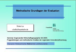 Methodische Grundlagen der Evaluation Vivien Lo ISI Fraunhofer