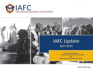 IAFC Update April 2015 Fire Chief Keith Bryant