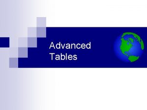 Advanced Tables Spanning Rows and Columns So far