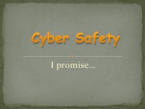 Cyber Safety I promise I promise To always