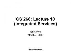 CS 268 Lecture 10 Integrated Services Ion Stoica