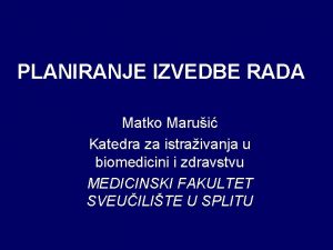 PLANIRANJE IZVEDBE RADA Matko Marui Katedra za istraivanja