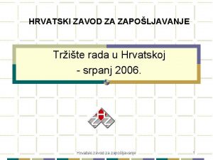 HRVATSKI ZAVOD ZA ZAPOLJAVANJE Trite rada u Hrvatskoj