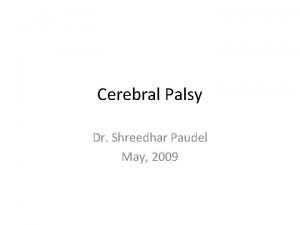 Cerebral Palsy Dr Shreedhar Paudel May 2009 DEFINITION