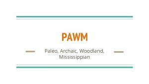 PAWM Paleo Archaic Woodland Mississippian The Earliest People