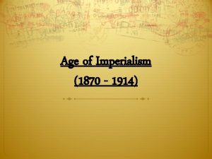 Age of Imperialism 1870 1914 Imperialism is the