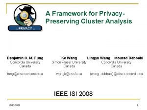 A Framework for Privacy Preserving Cluster Analysis Benjamin
