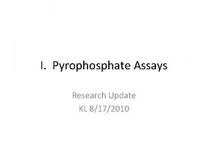 I Pyrophosphate Assays Research Update KL 8172010 Pyrophosphate