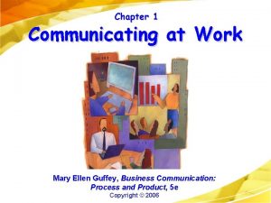 Chapter 1 Communicating at Work Mary Ellen Guffey