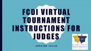 FCDI VIRTUAL TOURN AMENT I NSTRUCTIONS FOR JUDGES