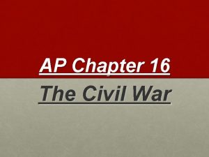 AP Chapter 16 The Civil War Mobilizing for