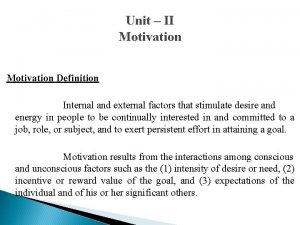 Unit II Motivation Definition Internal and external factors