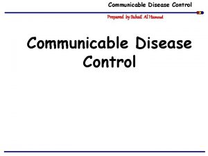 Communicable Disease Control Prepared by Suhail Al Humoud