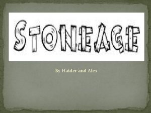 By Haider and Alex Stone Age Shelter How