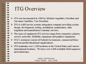 ITG Overview ITG was incorporated in 1984 by