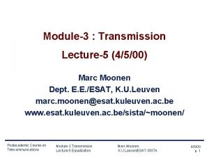 Module3 Transmission Lecture5 4500 Marc Moonen Dept E