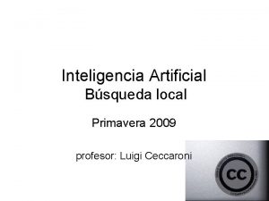 Inteligencia Artificial Bsqueda local Primavera 2009 profesor Luigi