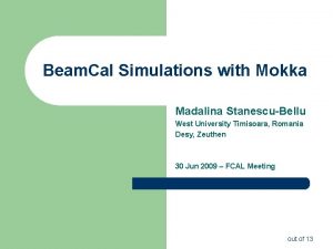 Beam Cal Simulations with Mokka Madalina StanescuBellu West