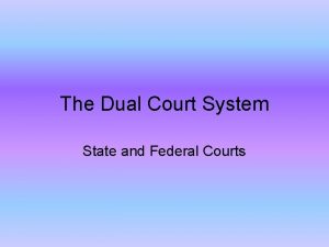 The Dual Court System State and Federal Courts