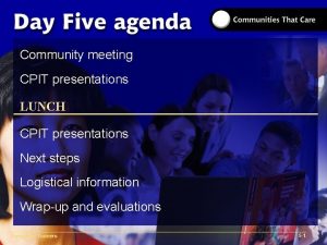 Community meeting CPIT presentations LUNCH CPIT presentations Next Community meeting CPIT presentations LUNCH CPIT presentations Next