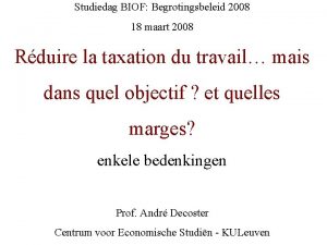 Studiedag BIOF Begrotingsbeleid 2008 18 maart 2008 Rduire