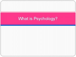 What is Psychology Psychology defined Psychology is the