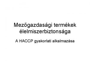 Mezgazdasgi termkek lelmiszerbiztonsga A HACCP gyakorlati alkalmazsa Vghd