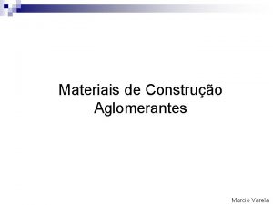 Materiais de Construo Aglomerantes Marcio Varela Aglomerantes n