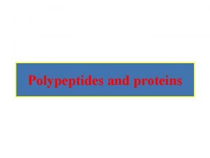 Polypeptides and proteins Peptide bond is a chemical