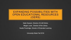 EXPANDING POSSIBILITIES WITH OPEN EDUCATIONAL RESOURCES OERS Katie