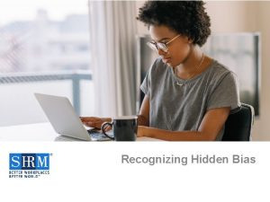 Recognizing Hidden Bias Introduction ACCORDING TO DELOITTES 2019