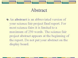 Abstract An abstract is an abbreviated version of