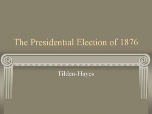 The Presidential Election of 1876 TildenHayes Remember The