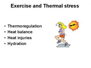 Exercise and Thermal stress Thermoregulation Heat balance Heat