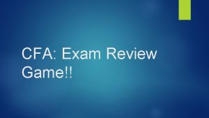 CFA Exam Review Game Rules You are in