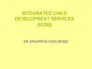 INTEGRATED CHILD DEVELOPMENT SERVICES ICDS DR KANUPRIYA CHATURVEDI