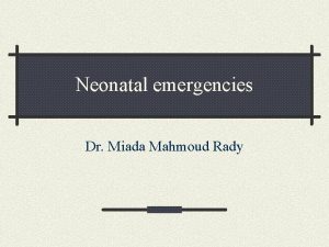 Neonatal emergencies Dr Miada Mahmoud Rady Apnea Definition