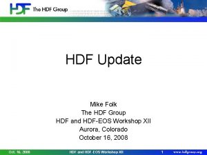 HDF Update Mike Folk The HDF Group HDF