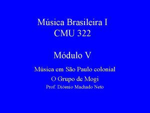 Msica Brasileira I CMU 322 Mdulo V Msica
