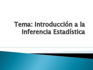 Tema Introduccin a la Inferencia Estadstica Estadstica Inferencial