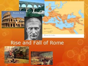 Rise and Fall of Rome Early Rome From